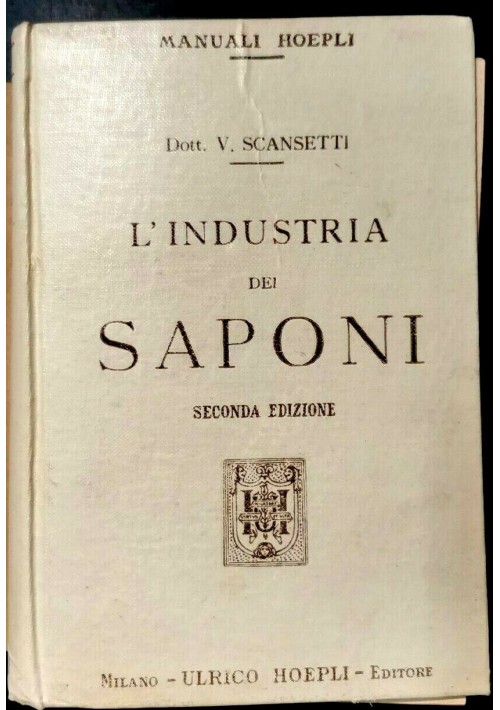 L'INDUSTRIA DEI SAPONI di V Scansetti 1918 Ulrico Hoepli Manuale